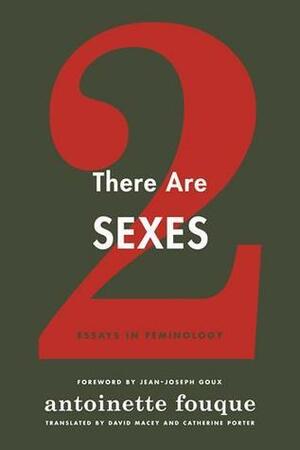 There Are Two Sexes: Essays in Feminology by Antoinette Fouque, Sylvina Boissonnas, Catherine Porter