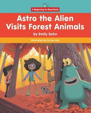Astro the Alien Visits Forest Animals by Emily Sohn