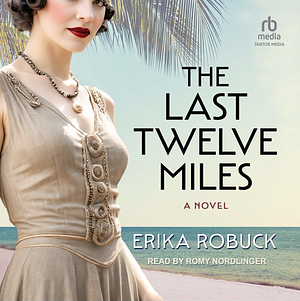 The Last Twelve Miles: A Novel by Erika Robuck