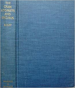 The Greek Atomists & Epicurus: A Study by Cyril Bailey