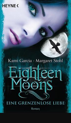 Eighteen Moons - Eine grenzenlose Liebe: Roman by Margaret Stohl, Kami Garcia