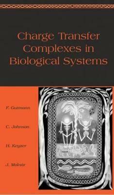 Charge Transfer Complexes in Biological Systems by C. Johnson, Hendrik Keyzer, Felix Gutmann