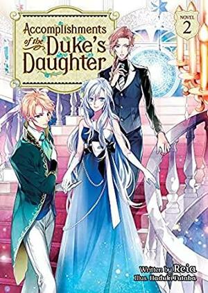 Accomplishments of the Duke's Daughter (Light Novel) Vol. 2 by Reia