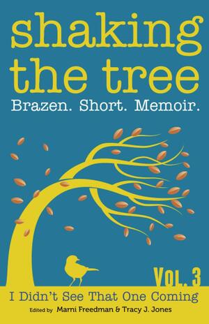 Shaking the Tree: Brazen. Short. Memoir. by Marni Freedman, Memoir Showcase, Tracy Jones
