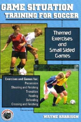 Game Situation Training for Soccer: Themed Exercises and Small-Sided Games by Wayne Harrison