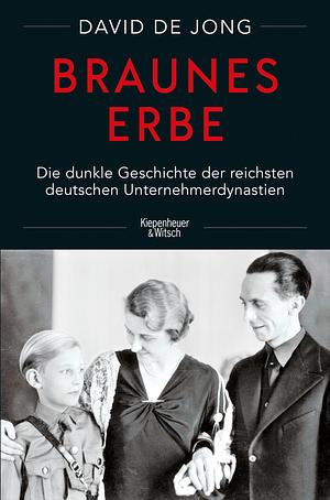Braunes Erbe: Die dunkle Geschichte der reichsten deutschen Unternehmerdynastien by David de Jong