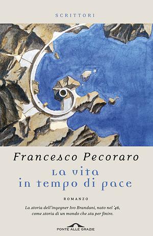 La vita in tempo di pace by Francesco Pecoraro