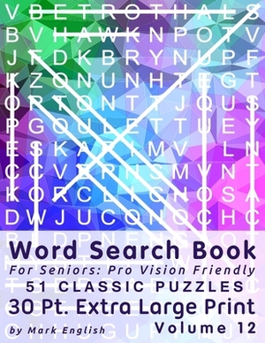 Word Search Book For Seniors: Pro Vision Friendly, 51 Classic Puzzles, 30 Pt. Extra Large Print, Vol. 12 by Mark English
