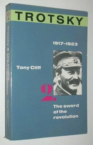 Trotsky: Sword of the Revolution, 1917-1923 (Volume 2) by Tony Cliff