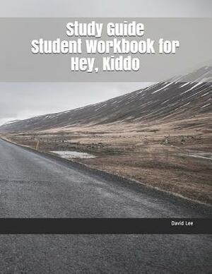 Study Guide Student Workbook for Hey, Kiddo by David Lee