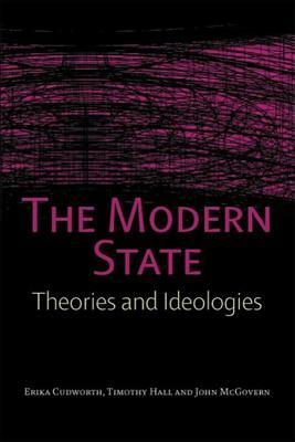 The Modern State: Theories and Ideologies by Tim Hall, John McGovern, Erika Cudworth