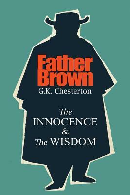 Father Brown: The Innocence and Wisdom by G.K. Chesterton