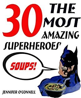 Superheroes' Soups: 30 The Most Amazing Paleo Slow Cooker Soup Recipes For Your Inner Superhero! by Jennifer O'Connell