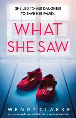 What She Saw: A gripping psychological thriller with a heart-pounding twist by Wendy Clarke