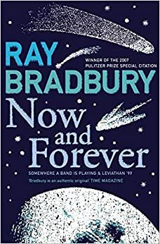 Now and Forever: Somewhere A Band Is Playing & Leviathan '99 by Ray Bradbury