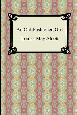 An Old-Fashioned Girl by Louisa May Alcott