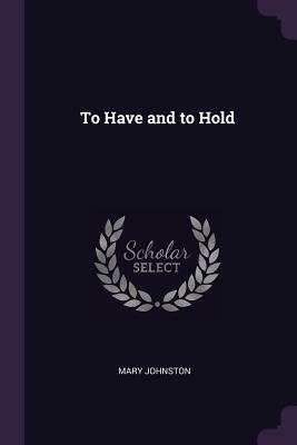 To Have and to Hold by Mary Johnston