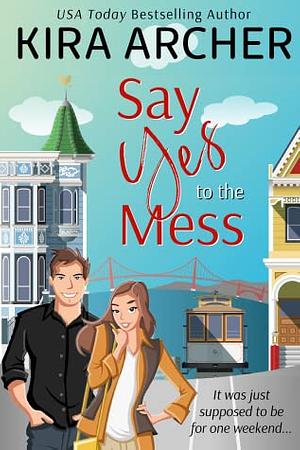Say Yes to the Mess by Kira Archer