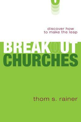 Breakout Churches: Discover How to Make the Leap by Thom S. Rainer
