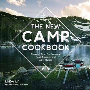 The New Camp Cookbook: Gourmet Grub for Campers, Road Trippers, and Adventurers by Will Taylor, Linda Ly