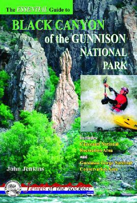 The Essential Guide to Black Canyon of Gunnison National Park by John Jenkins