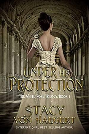 Under His Protection: A New Adult Historical Romance by Stacy Von Haegert