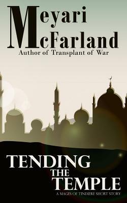 Tending the Temple: A Mages of Tindiere Short Story by Meyari McFarland