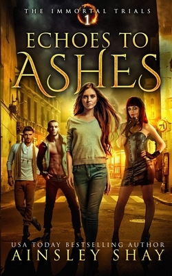 Echoes to Ashes by Ainsley Shay