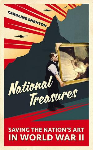 National Treasures: Saving The Nation's Art in World War II by Caroline Shenton