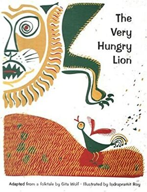 The Very Hungry Lion: A Folktale by Gita Wolf, Indrapramit Roy