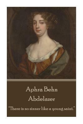 Aphra Behn - Abdelazer: "there Is No Sinner Like a Young Saint." by Aphra Behn