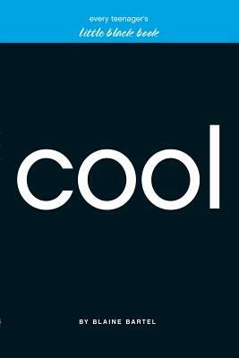 Every Teenager's Little Black Book on Cool by Blaine Bartel