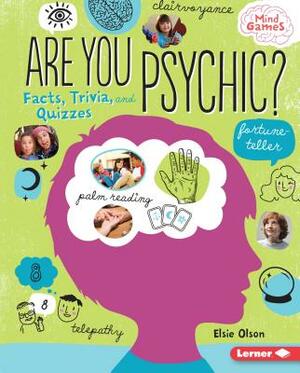 Are You Psychic?: Facts, Trivia, and Quizzes by Elsie Olson