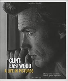 Clint Eastwood: A Life in Pictures by Peter Bogdanovich, Pierre-Henri Verlhac