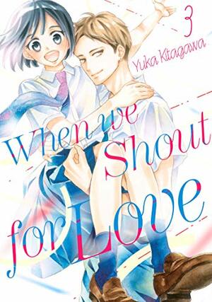 When We Shout for Love, Vol. 3 by Yuka Kitagawa