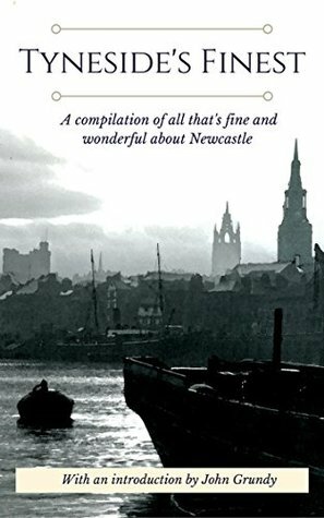 Tyneside's Finest: A compilation of all that's fine and wonderful about Newcastle, the north east and Geordies! by David Hepworth