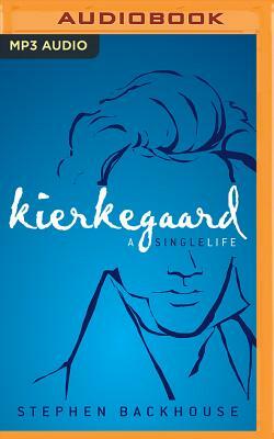 Kierkegaard: A Single Life by Stephen Backhouse