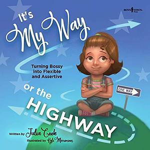 It's My Way or the Highway: Turning Bossy into Flexible and Assertive by Kyle Merriman, Julia Cook