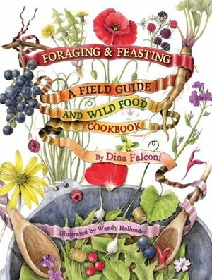 Foraging & Feasting: A Field Guide and Wild Food Cookbook by Dina Falconi (2013-05-03) by Dina Falconi, Wendy Hollender