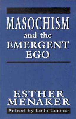 Masochism and the Emergent Ego by Esther Menaker
