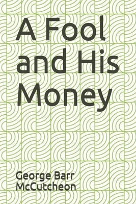 A Fool and His Money by George Barr McCutcheon