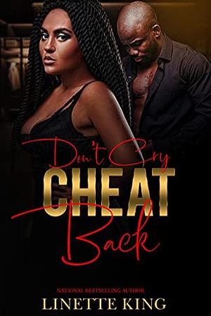 Don't Cry, Cheat Back by Linette King