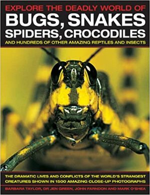 Explore the Deadly World of Bugs, Snakes, Spiders, Crocodiles: The Dramatic Lives and Conflicts of the World's Strangest Creatures Shown in 1500 Amazing Close-Up Photographs by Barbara Taylor