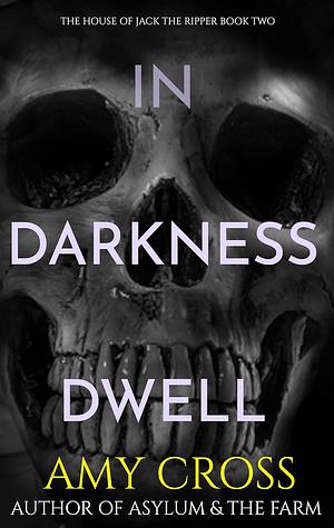 In Darkness Dwell by Amy Cross