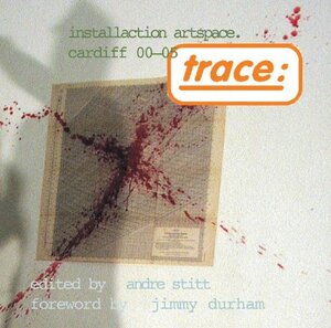 Trace: Installaction Artspace Cardiff '00-'05 by Jimmie Durham, Heike Roms, Julie Bacon