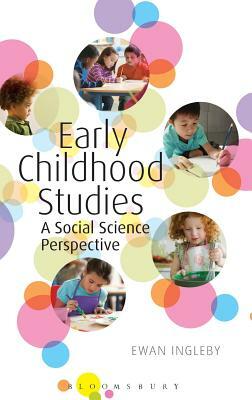 Early Childhood Studies: A Social Science Perspective by Ewan Ingleby