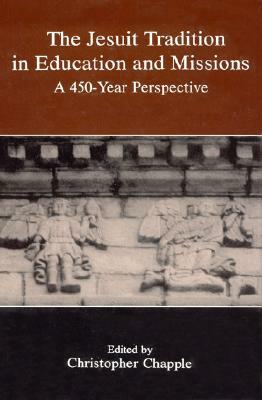 Jesuit Tradition in Education: 450 Year Perspective by Christopher Chapple