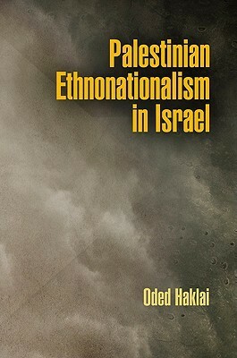 Palestinian Ethnonationalism in Israel by Oded Haklai