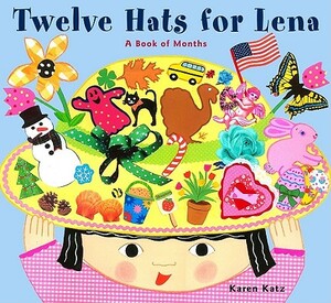 Twelve Hats for Lena: A Book of Months by Karen Katz