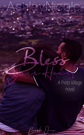 Bless Your Heart: A Preto Village novel by AshleyNicole